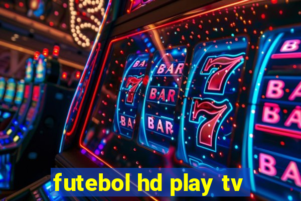 futebol hd play tv